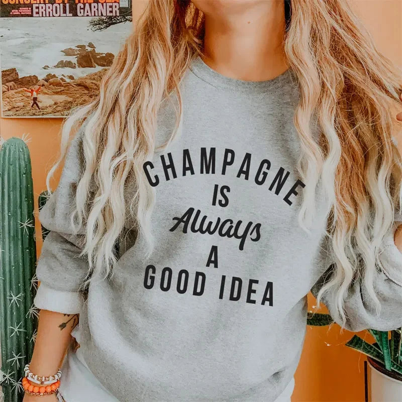 Champagne Is Always A Good Idea Sweatshirt