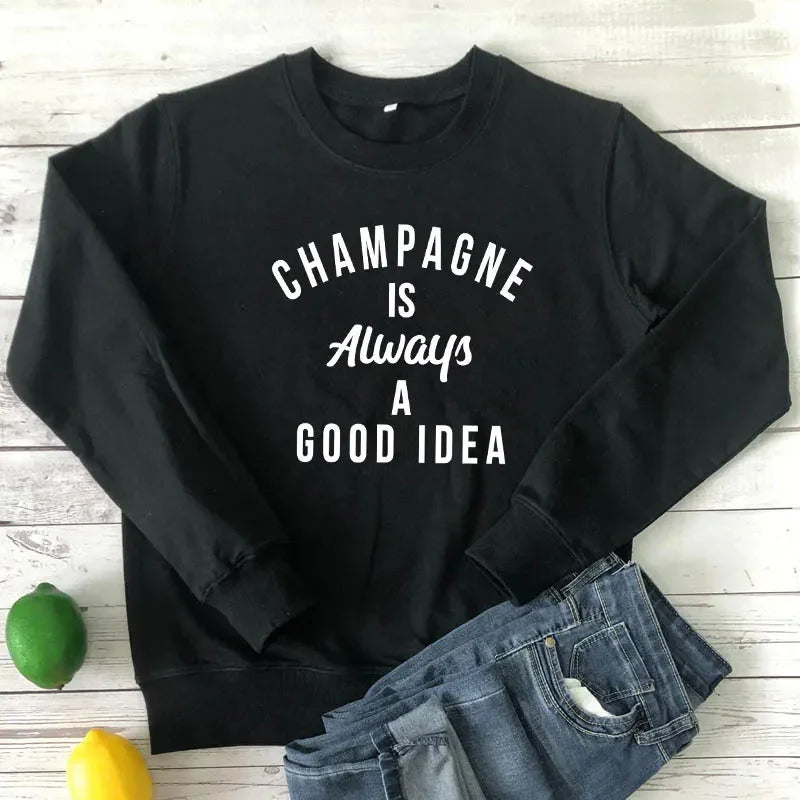 Champagne Is Always A Good Idea Sweatshirt