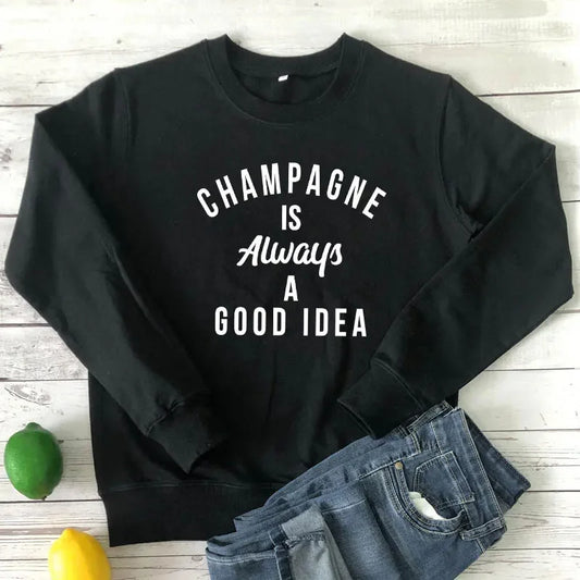 Champagne Is Always A Good Idea Sweatshirt